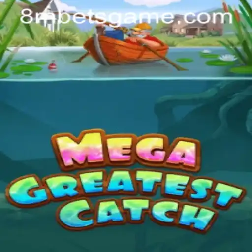 Exploring the World of MegaGreatestCatch: A Dynamic Gaming Adventure with 8MBets